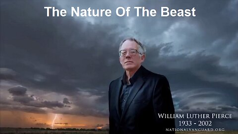 The Nature Of The Beast by Dr. William Luther Pierce