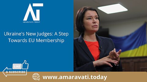 Ukraine's New Judges A Step Towards EU Membership | Amaravati Today