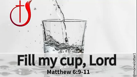 Fill my cup, Lord