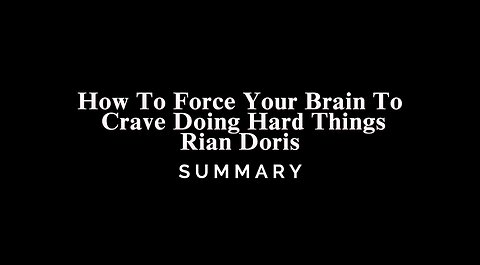 How To Force Your Brain To Crave Doing Hard Things / Rian Doris