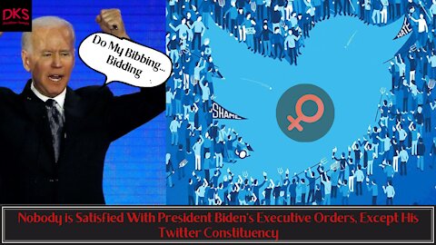 Nobody is Satisfied With President Biden's Executive Orders, Except His Twitter Constituency