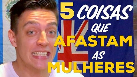 5 COMPORTAMENTOS QUE AFASTAM AS MULHERES | Evite essas atitudes TÓXICAS