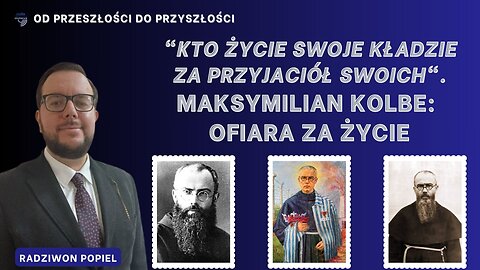 Maksymilian Kolbe: ofiara za życie | Od przeszłości do przyszłości