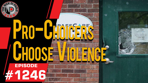 Pro Choicers Choose Violence | Nick Di Paolo Show #1246