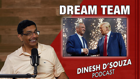 DREAM TEAM Dinesh D’Souza Podcast Ep904