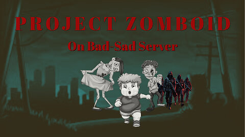 A Night On Bad-Sad Server Project Zomboid