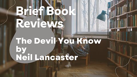 Brief Book Review - The Devil You Know by Neil Lancaster