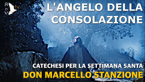 L'angelo della consolazione - La settimana Santa con Don Marcello Stanzione