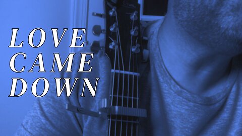 LOVE CAME DOWN / / Bethel Music / / Acoustic Cover by Derek Charles Johnson / / Lyric Video