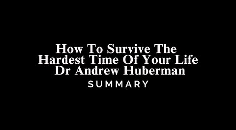 How To Survive The Hardest Time Of Your Life - Dr Andrew Huberman