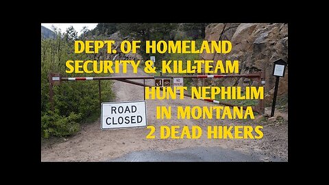 DEPT OF HOMELAND SECURITY & A KILL-TEAM HUNT A GIANT/NEPHILIM IN MONTANA 2 DEAD HIKERS