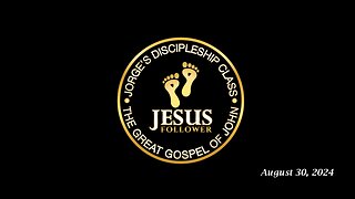 Jorge’s Discipleship Class 08.30.24: The Great Gospel of John