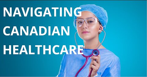 Navigating Canadian Healthcare: A Complete Guide