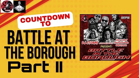 The Countdown to Battle in the Borough Part II