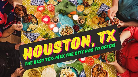 The Best Tex Mex in Houston, Texas!