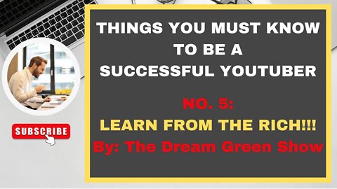 PART 5 : LEARN FROM THE RICH : THINGS YOU MUST KNOW TO BE A SUCCESSFUL YOUTUBER By GREEN SHOW