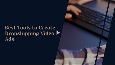 Best Tools to Create Dropshipping Video Ads