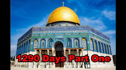 The Last Days Pt 6: 1290 Days - Dome of the Rock is the Abomination of Desolation - Pt 1