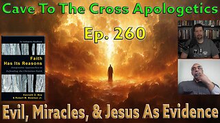 Evil, Miracles, & Jesus As Evidence - Ep.260 - Presenting Evidence That Demands A Verdict - Part 2