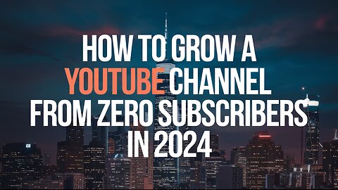 How to grow A YouTube channel zero subscribers in 2024