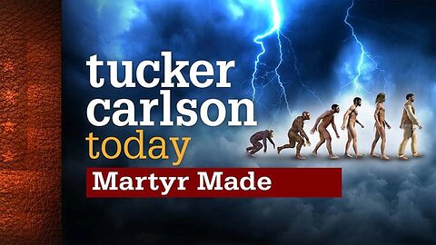 Tucker Carlson Today | Martyr Made