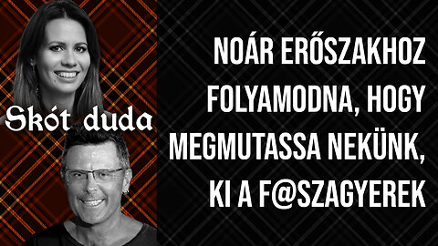 NoÁr erőszakhoz folyamodna, hogy megmutassa nekünk, ki a f@szagyerek | Skót duda