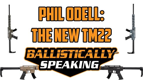 Episode 5: Phil Odell and The New TM22 Rifle