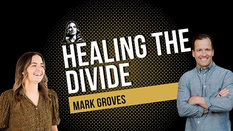 Healing the Divide with Mark Groves