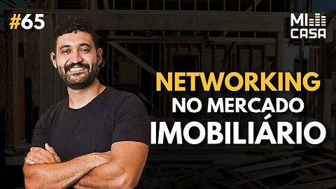 Networking no mercado imobiliário | Diogo Mourão da Conecta Reforma | Mi Casa 65