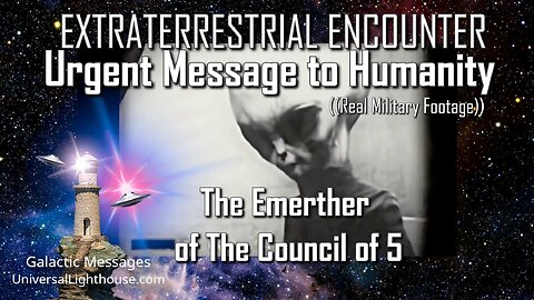 **ET ENCOUNTER** Urgent Message to Humanity ~ The Emerther, of the Council of 5 ((Real Footage))