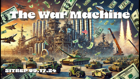 The War Machine and YOUR Tax Dollars - SITREP 09.17.24