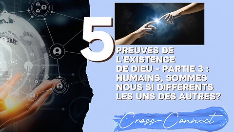 5 Preuves de l'existence de Dieu Partie 3 : Humains, Sommes-nous si différents les uns des autres ?