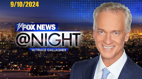 Fox News@Night With Trace Gallagher (Full Episode) | September 10, 2024