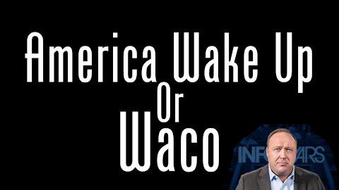 America Wake Up or Waco - Full Documentary - Alex Jones