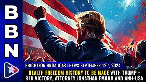 BBN, Sep 12, 2024 – HEALTH FREEDOM HISTORY to be made with Trump + RFK victory...