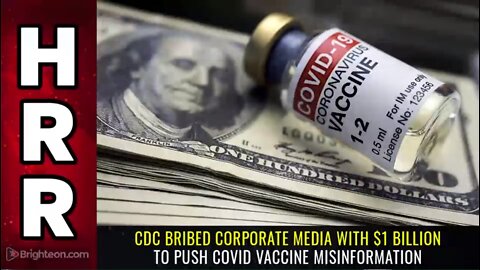 CDC Bribed Corporate Media With $1 BILLION To Push Covid Vaccine Misinformation