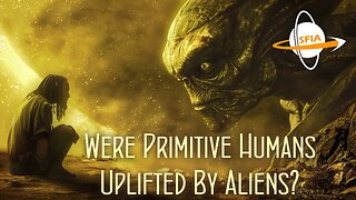 Were Primitive Humans Uplifted By Aliens?