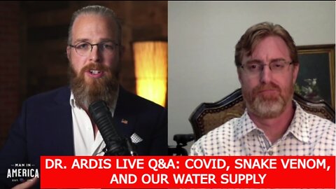 MAN IN AMERICA 4/14/22 - DR. ARDIS LIVE Q&A: COVID, SNAKE VENOM, AND OUR WATER SUPPLY