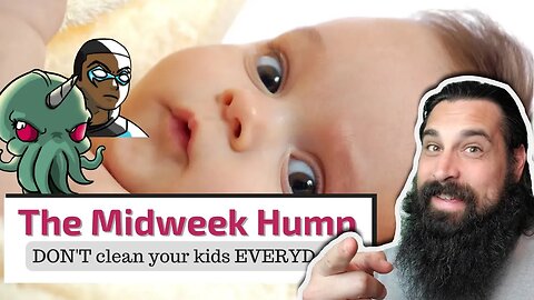 The Midweek Hump - DON'T Bathe Your Kids EVERYDAY