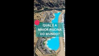 Qual é a maior piscina do mundo?