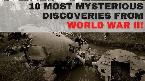 10 Most Mysterious Discoveries From World War II!