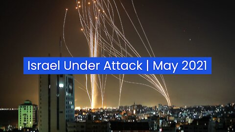 Israel Under Attack | May 2021