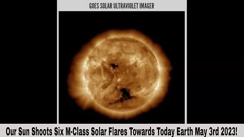 Our Sun Shoots Six M-Class Solar Flares Towards Today Earth May 3rd 2023!