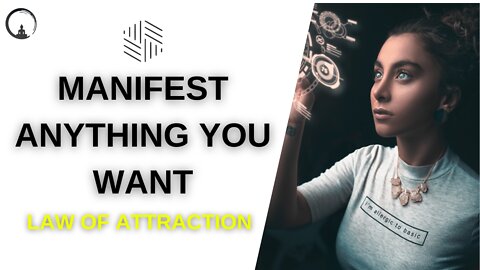 MANIFEST ANYTHING YOU WANT WITH LAW OF ATTRACTION