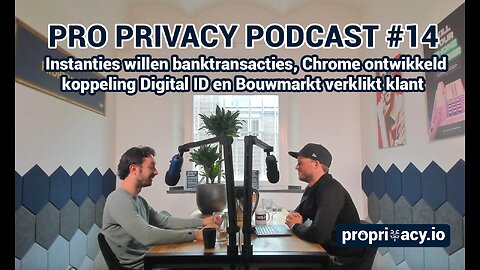 Pro Privacy Podcast #14 – Instanties willen banktransacties, Chrome Digital ID en Bouwmarkt verklikt