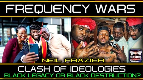 FREQUENCY WARS | CLASH OF IDEOLOGIES | BLACK LEGACY OR BLACK DESTRUCTION? | NEIL FRAZIER