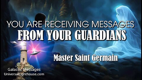 YOU ARE RECEIVING MESSAGES FROM YOUR GUARDIANS~ Master Saint Germain