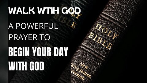 WALK WTIH GOD - A Powerful Prayer To Begin Your Day With God