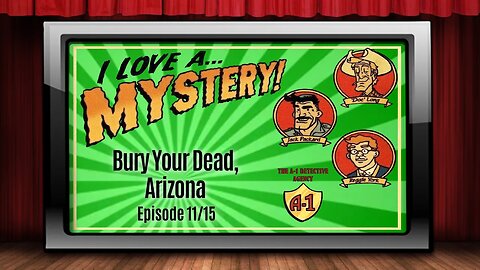 I Love A Mystery - Old Time Radio Shows - Bury Your Dead, Arizona 11/15