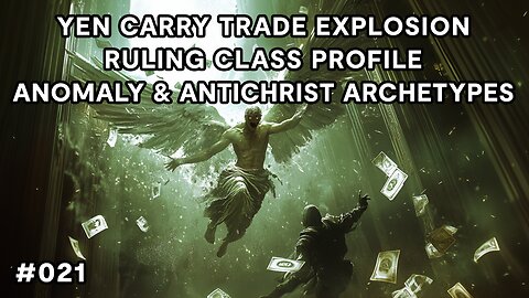 Yen Carry Trade Explosion, Ruling Class Profile, Anomaly and Antichrist Archetypes